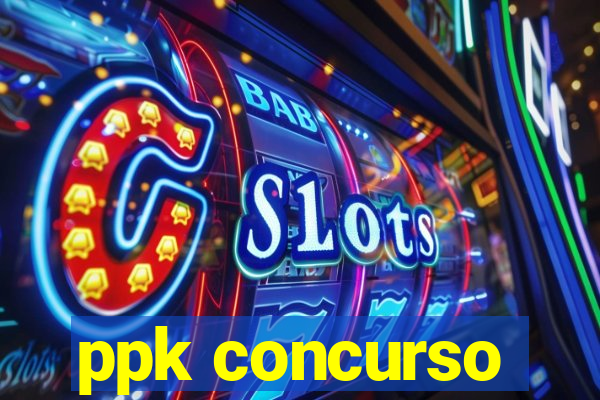 ppk concurso